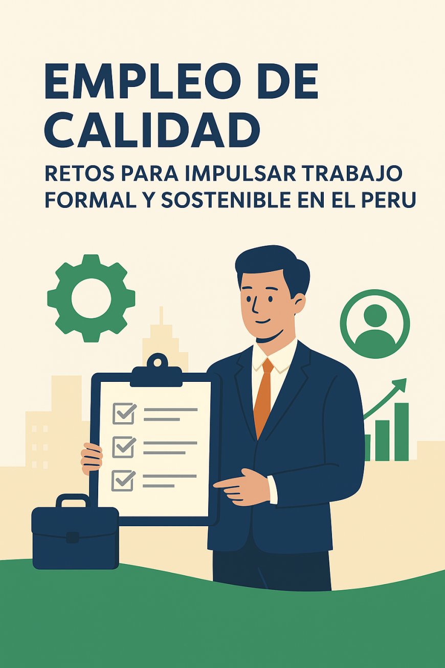 Empleo de calidad: el gran desafío para un desarrollo sostenible en el Perú